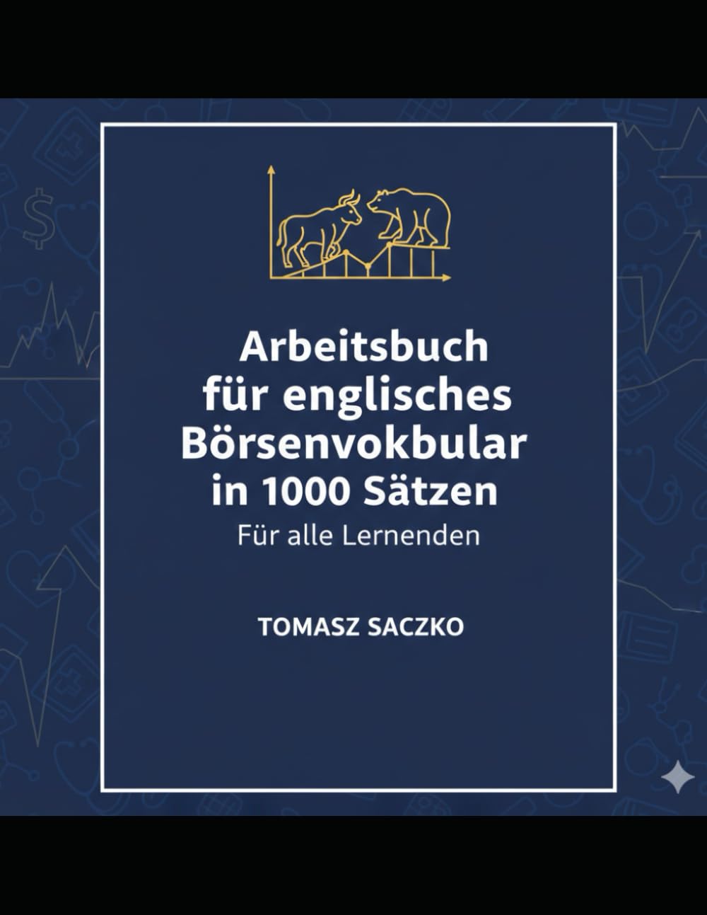 Arbeitsbuch für englisches Börsenvokabular in 1000 Sätzen Für alle Lernenden