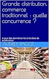 Grande distribution, commerce traditionnel : quelle concurrence ?: A jour des dernières lois à la date de publication (French Edition)