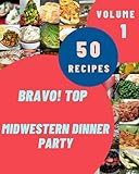  Bravo! Top 50 Midwestern Dinner Party Recipes Volume 1: Keep Calm and Try Midwestern Dinner Party Cookbook