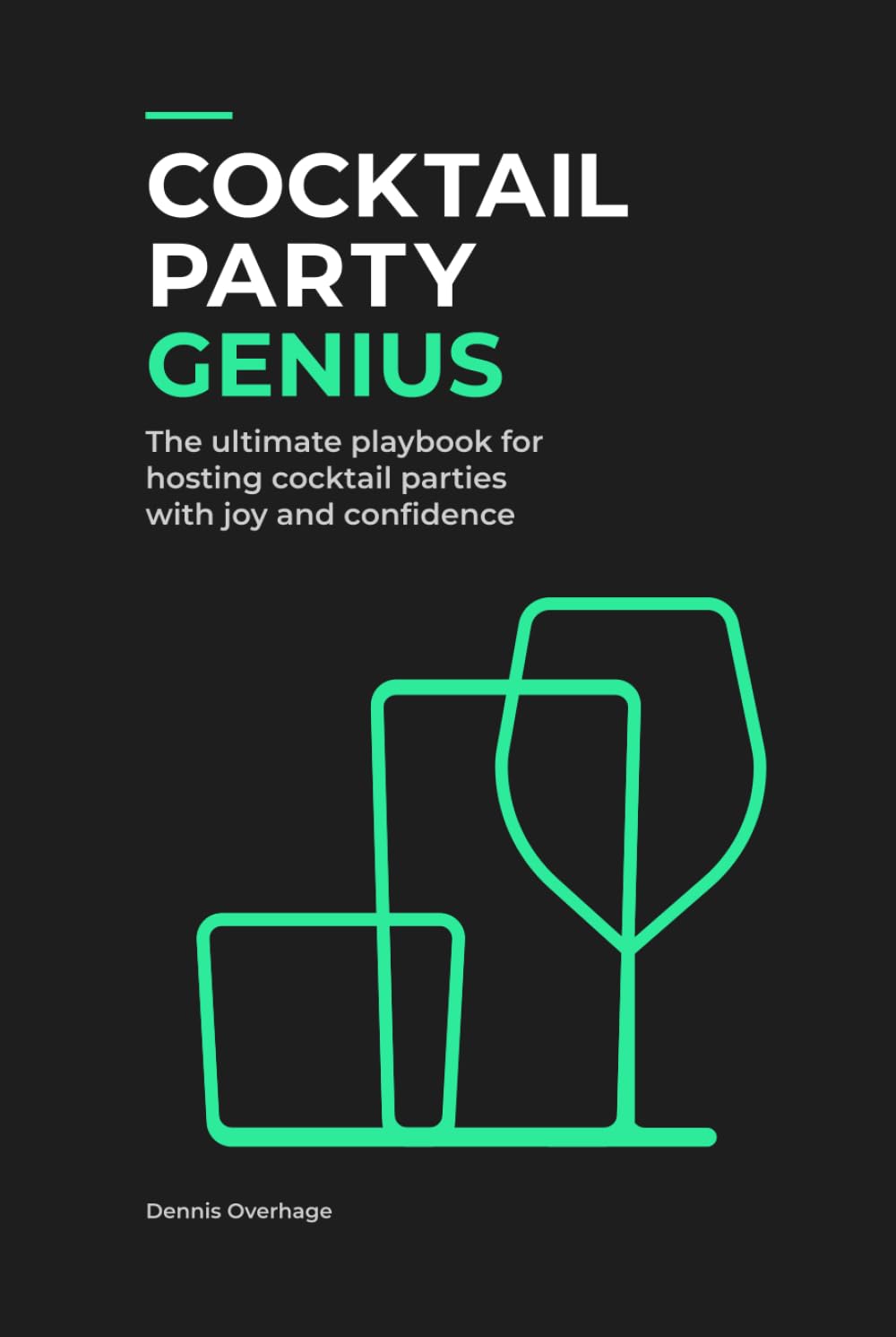 Cocktail Party Genius: The ultimate playbook for hosting cocktail parties with joy and confidence