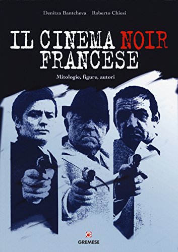 Il cinema noir francese. Mitologie, figure, autor