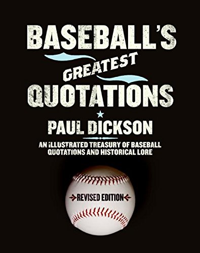 Baseball's Greatest Quotations Rev. Ed.: An Illustrated Treasury of Baseball Quotations and Historical Lore