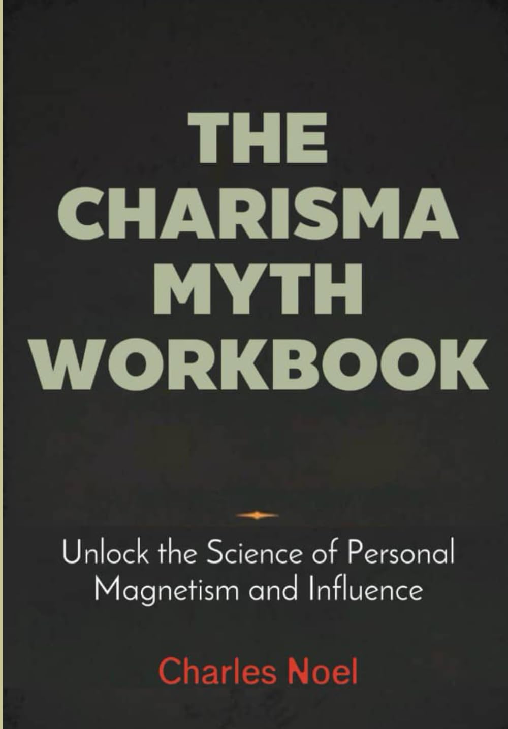 The Charisma Myth Workbook: Unlock the Science of Personal Magnetism and Influence
