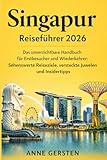 Singapur Reiseführer 2026: Das unverzichtbare Handbuch für Erstbesucher und...