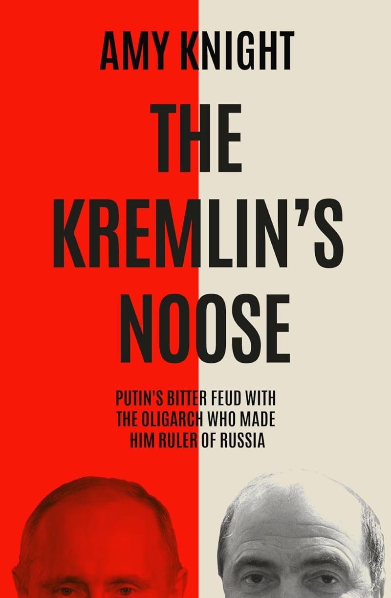 The Kremlin's Noose : Vladimir Putins Bitter Feud with the Oligarch Who Made Him Ruler of Russia