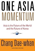 One Asia Momentum, Asia is the Future of the World and the Future of Korea 8974427818 Book Cover