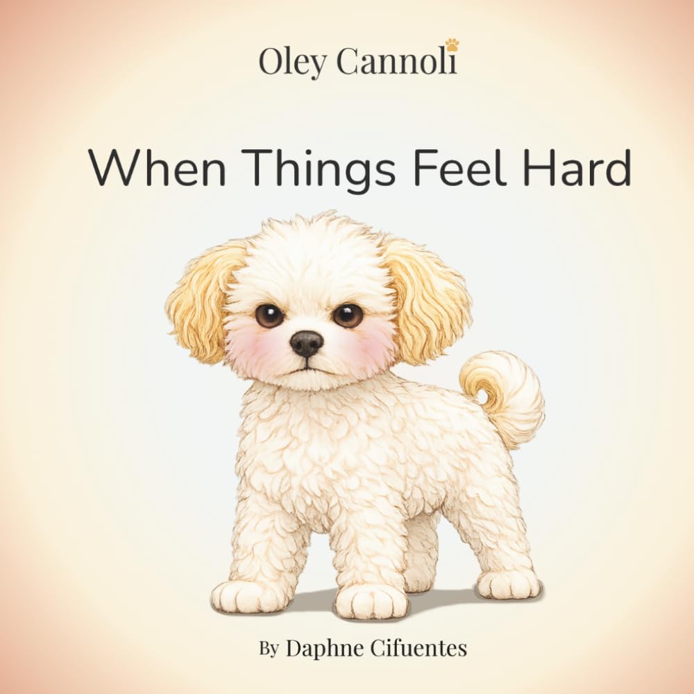 When Things Feel Hard: A story about frustration, patience, and learning to try again (Oley Cannoli)