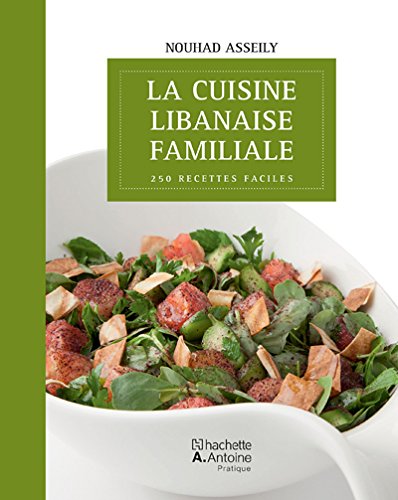 Télécharger Cuisine libanaise familiale (La) : 250 recettes faciles PDF