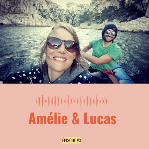 Ep 3 - Am&eacute;lie et Lucas - Naviguer le couple
