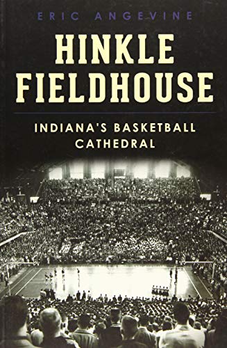 Hinkle Fieldhouse:: Indiana's Basketball Cathedral (Landmarks)