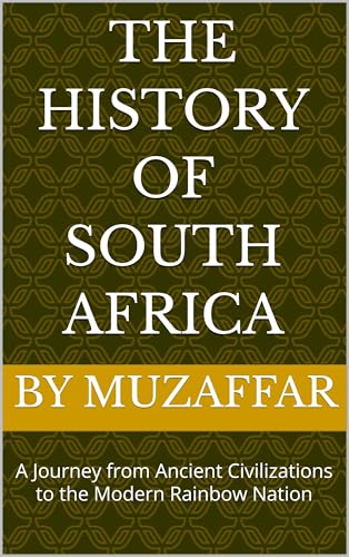 The History of South Africa: A Journey from Ancient Civilizations to the Modern Rainbow Nation (history books)