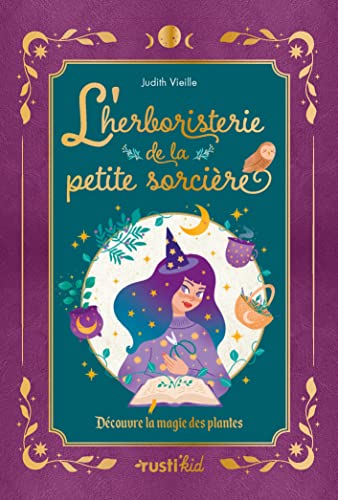 L'herboristerie de la petite sorcière: Découvre la magie des...