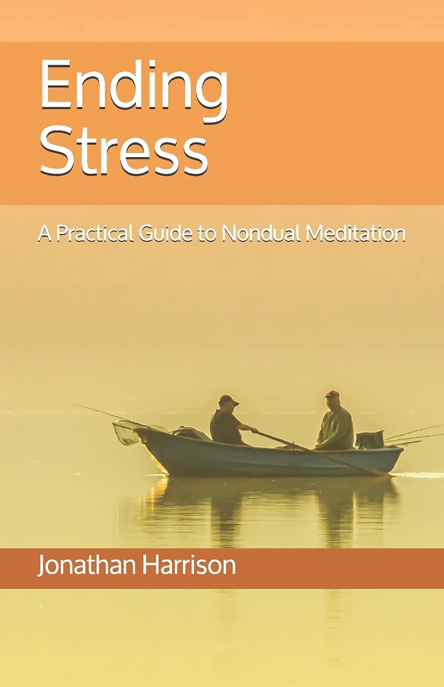 Ending Stress: A Practical Guide to Nondual Meditation: Volume 1 (Personal Transformation - Spiritual & Mental Healing)