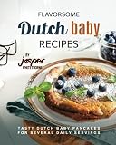 Flavorsome Dutch Baby Recipes: Tasty Dutch Baby Pancakes for Several Daily Servings