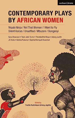 Contemporary Plays by African Women: Niqabi Ninja; Not That Woman; I Want to Fly; Silent Voices; Unsettled; Mbuzeni; Bonganyi
