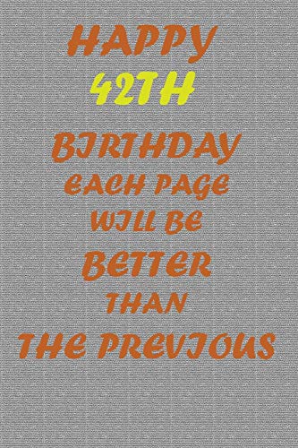 Happy 42th Birthday: Each page will be better than the previous one !!!