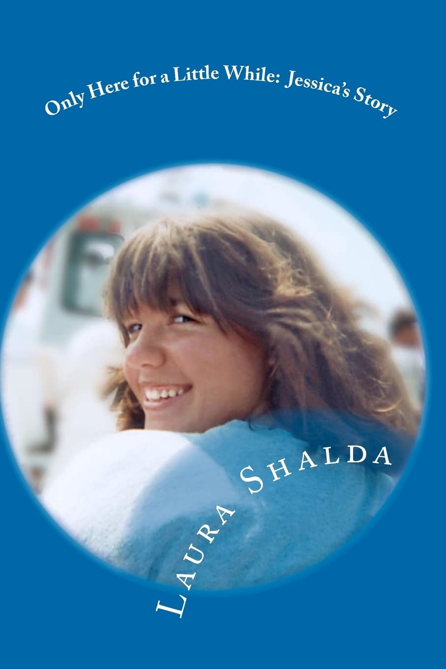 Only Here for a Little While:: Jessica's Story