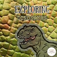 Exploring Dinosaurs: Get ready to ROAR into imagination B0F6CXFFBJ Book Cover
