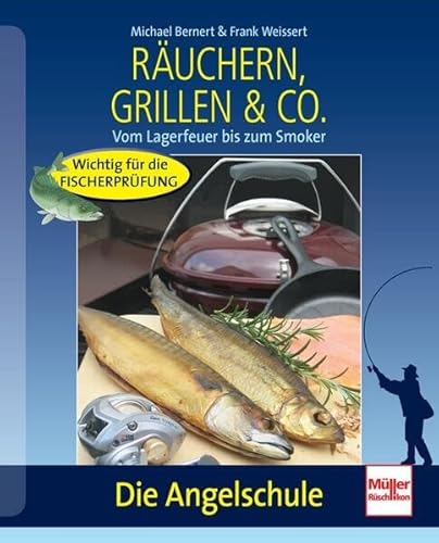 Räuchern, Grillen &amp; Co.: Vom Lagerfeuer bis zum Smoker (Die Angelschule)