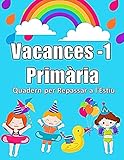  Vacances-1 Primària: Quadern per Repassar a l\'Estiu (Català)  Matemàtiques, Escriptura, Sumes i Restes, Traçar Línies, Aprendre l\'Abecedari  Amb ... Sirenes i Animals per Pintar i Molt més!