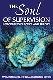 The Soul of Supervision: Integrating Practice and Theory