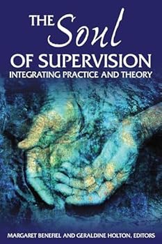 The Soul of Supervision: Integrating Practice and Theory