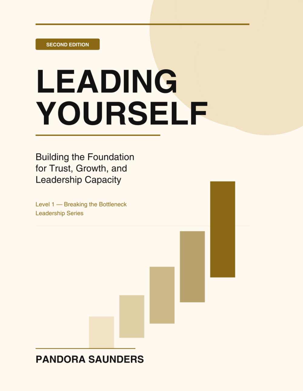 Leading Yourself: Building the Foundation for Trust, Growth, and Leadership Capacity (Breaking the Bottleneck)