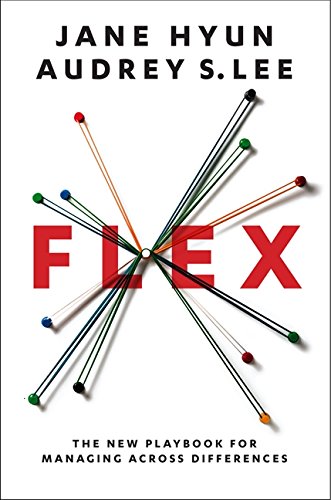 Flex: The New Playbook for Managing Across Differences Flex: The New Playbook for Managing Across Differences