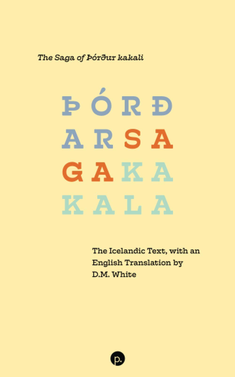 The Saga of þórður kakali: The Icelandic Text, with an English Translation by