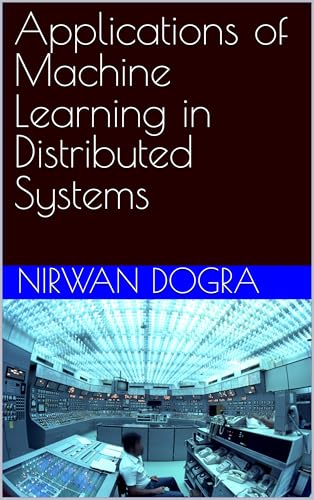 Applications of Machine Learning in Distributed Systems (English Edition)