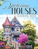Victorian Houses Coloring Book: Beautiful Interior Coloring Pages Featuring Wonderful Designs For All Ages To Color And Relieve Stress