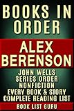 Alex Berenson Books in Order: John Wells series, a complete list of nonfiction, and an Alex Berenson biography. (Series Order Book 54)