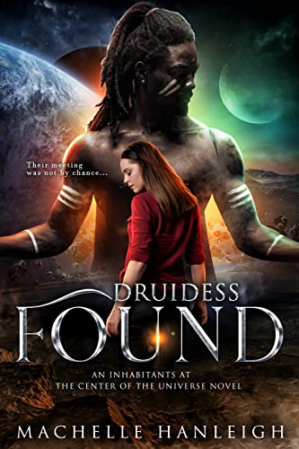 Druidess Found: A Sci-Fi/Fantasy Romance (Druidess Trilogy Book 1) by [Machelle Hanleigh]