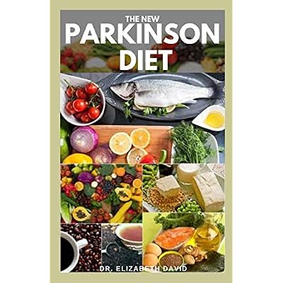 THE NEW PARKINSON DIET: Most Up-to-Date Guide on Nutritional Recipe Diets and Cookbook for the Treating and Managing of Parkinson&rsquo;s disease