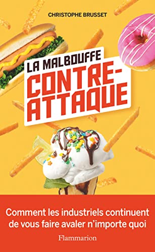 La malbouffe contre-attaque: Comment les industriels continuent de vous faire avaler n'importe quoi