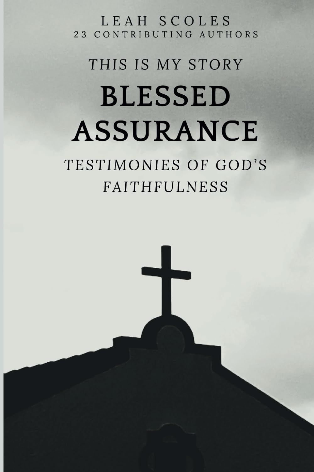 This Is My Story Blessed Assurance: Testimonies of God's Faithfulness