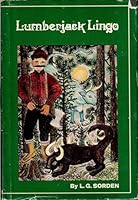 Lumberjack Lingo: A Dictionary of the Logging Era B0006CAGD8 Book Cover