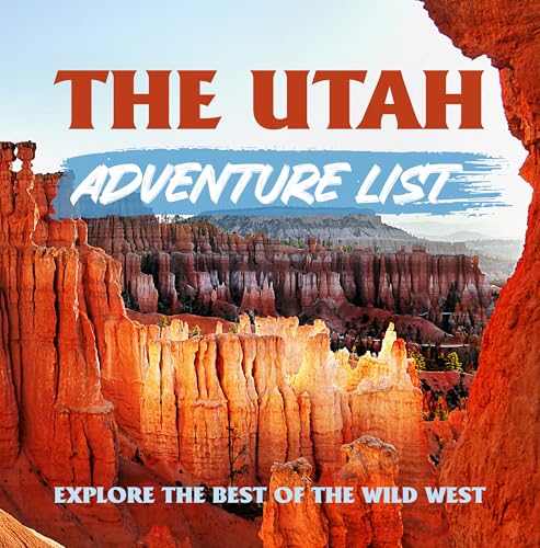 The Utah Adventure List: Explore the Best of the Wild West