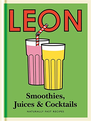 Little Leon: Smoothies, Juices & Cocktails: Quick and simple ideas for healthy eating and drinking