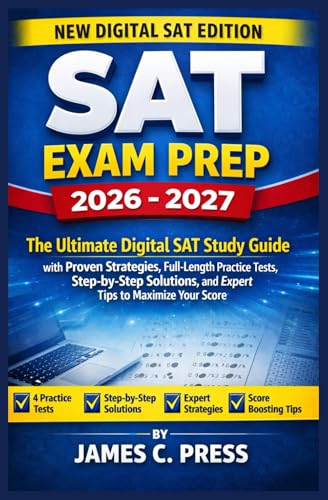 SAT EXAM PREP 2026- 2027: The Ultimate Digital SAT Study Guide with Proven Strategies, Full-Length Practice Tests, Step-by-Step Solutions, and Expert Tips to Maximize Your Score