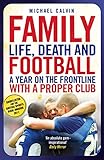 Family: Life, Death and Football - A Year on the Frontline with a Proper Club