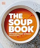 The Soup Book: 200 Recipes, Season by Season