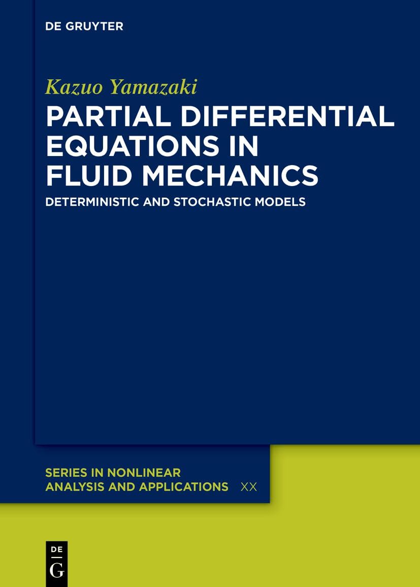 Partial Differential Equations in Fluid Mechanics: Deterministic and Stochastic Models (De Gruyter Series in Nonlinear Analysis & Applications)