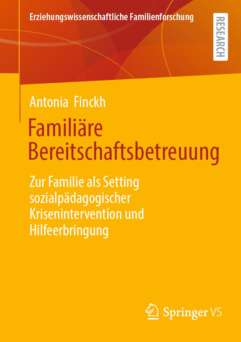 Familiäre Bereitschaftsbetreuung: Zur Familie als Setting sozialpädagogischer Krisenintervention und Hilfeerbringung (Erziehungswissenschaftliche Familienforschung)