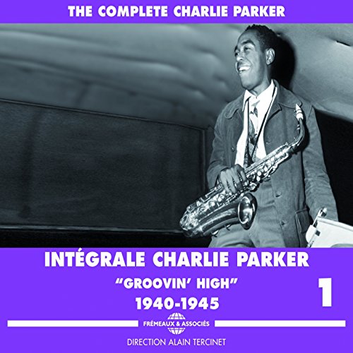 Charlie Parker Intégrale, Vol. 1 19401945 Groovin' High von Charlie