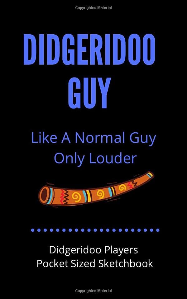 Didgeridoo Guy - Like A Normal Guy Only Louder | Didgeridoo Players Pocket Sized Sketchbook: Gift For Songwriters, Students And Musicians Alike | For ... 5 x 8 | Fits into backpacks & large pockets