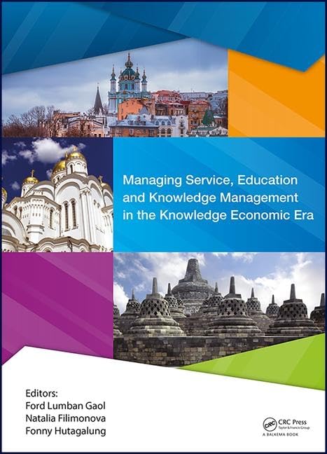 Managing Service, Education and Knowledge Management in the Knowledge Economic Era: Proceedings of the Annual International Conference on Management and Technology in Knowledge, Service, Tourism &amp; Hospitality 2016 (SERVE 2016), 8-9 October 2016 &amp; 20-21 October 2016, Jakarta, Indonesia &amp; Vladimir State University, Vladimir, Russia