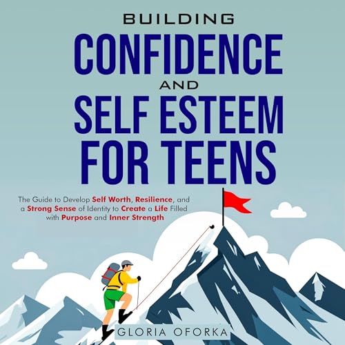 Building Confidence and Self Esteem for Teens by Gloria Oforka episode artwork