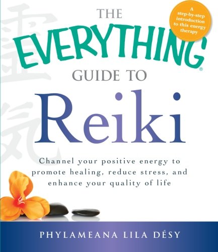 The Everything Guide to Reiki: Channel your positive energy to promote healing, reduce stress, and enhance your quality of life (Everything Series)