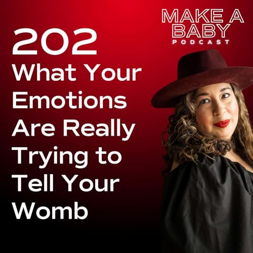 What Your Emotions Are Really Trying to Tell Your Womb